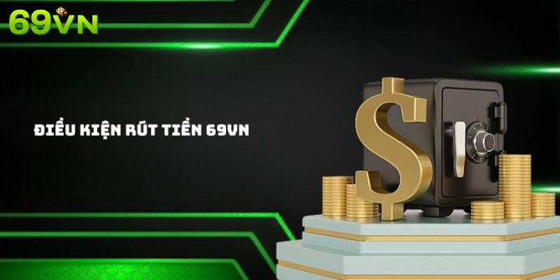 Tuân thủ điều khoản rút tiền tại 69VN Tuân thủ điều khoản rút tiền tại 69VN