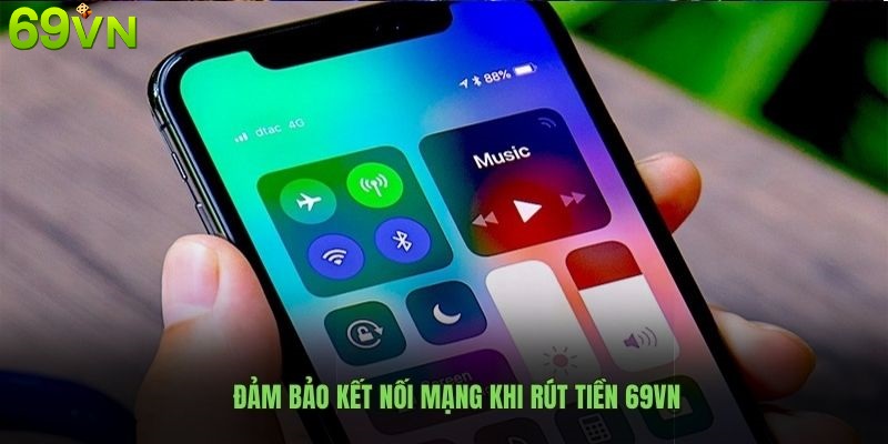 Đảm bảo kết nối mạng khi rút tiền 69VN Đảm bảo kết nối mạng khi rút tiền 69VN