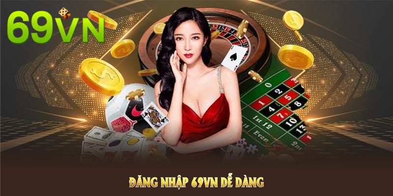 Đăng nhập 69VN dễ dàng với những bước cơ bản. Đăng nhập 69VN dễ dàng với những bước cơ bản.