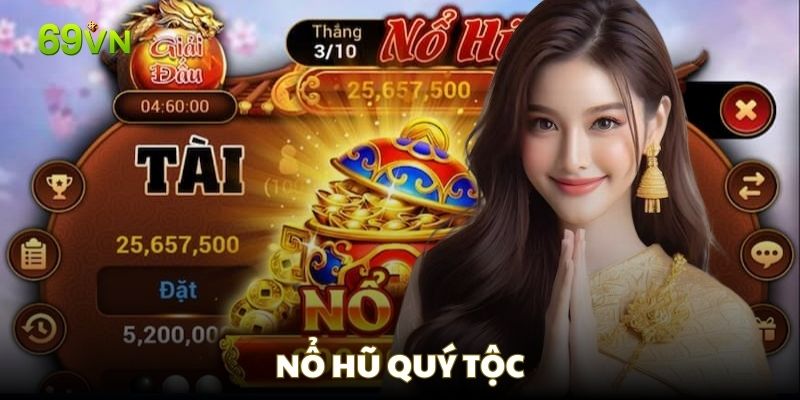 Game nổ hũ Quý Tộc đem lại cách chơi xa hoa Game nổ hũ Quý Tộc đem lại cách chơi xa hoa