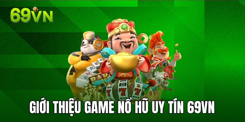 Giới thiệu game nổ hũ uy tín 69vn Giới thiệu game nổ hũ uy tín 69vn