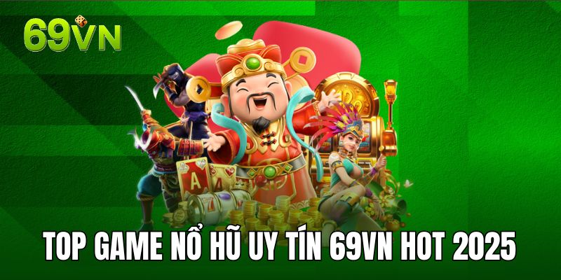 Danh sách game nổ hũ của nhà cái 69VN COM Danh sách game nổ hũ của nhà cái 69VN COM