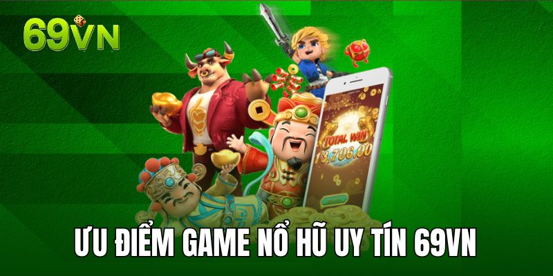 Ưu điểm của game nổ hũ uy tín 69VN Ưu điểm của game nổ hũ uy tín 69VN