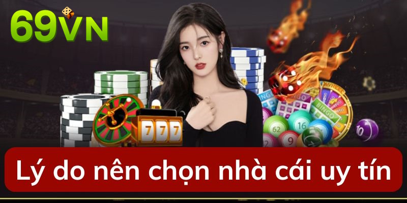 Tổng hợp lý do nên chọn nhà cái uy tín như 69 vn Tổng hợp lý do nên chọn nhà cái uy tín như 69 vn