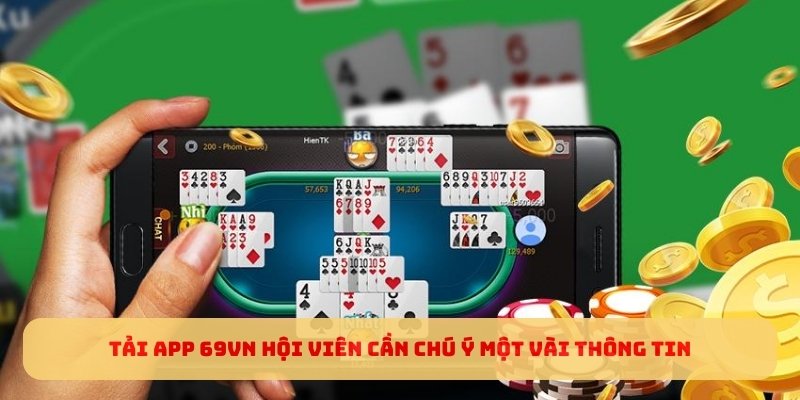 Tải app 69VN hội viên cần chú ý một vài thông tin Tải app 69VN hội viên cần chú ý một vài thông tin